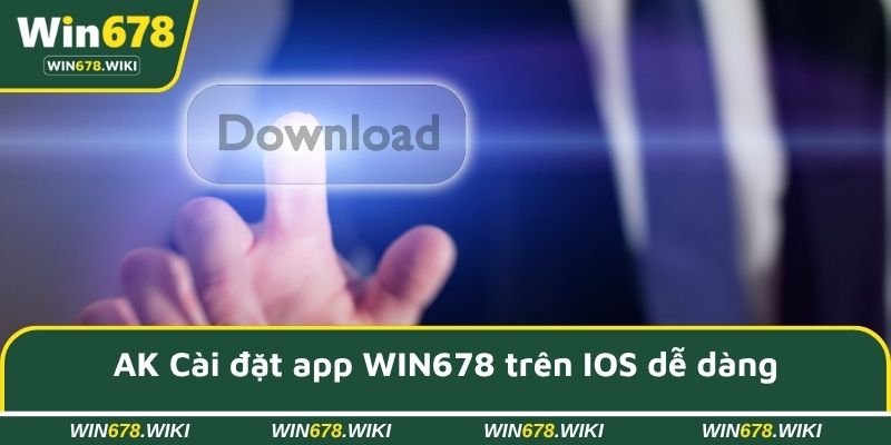 Cài đặt app WIN678 trên IOS dễ dàng