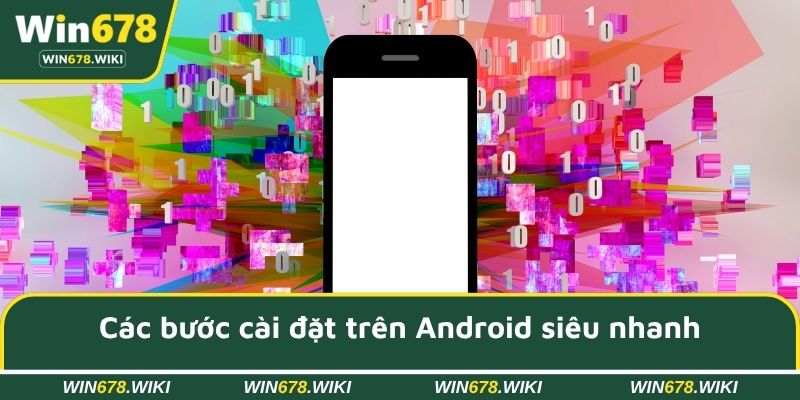 Các bước cài đặt trên Android siêu nhanh