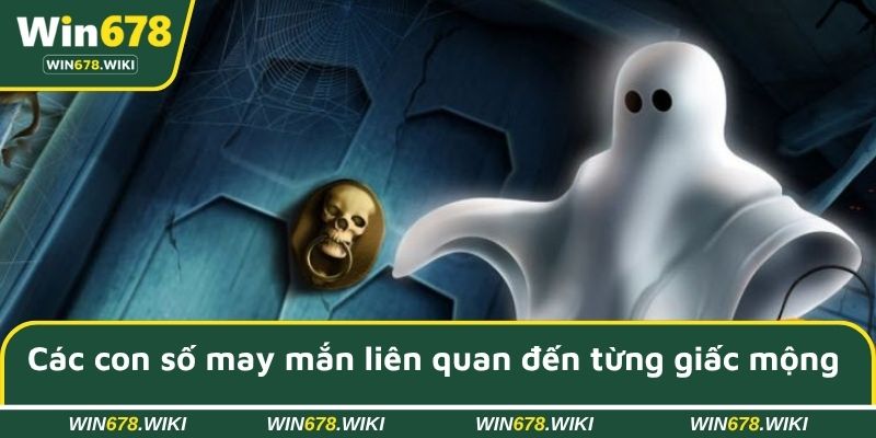 Các con số may mắn liên quan đến từng giấc mộng cụ thể