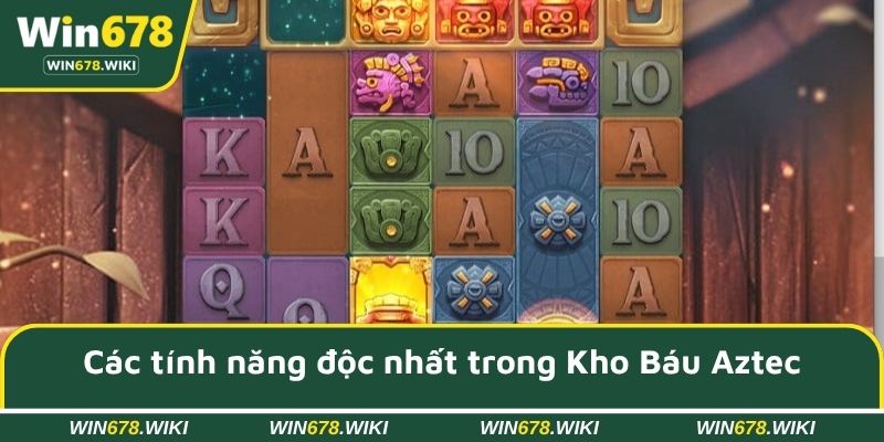 Các tính năng độc nhất trong Kho Báu Aztec