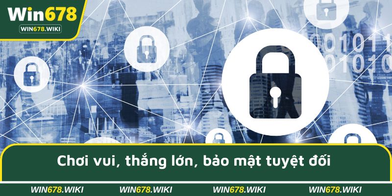 Chơi vui, thắng lớn, bảo mật tuyệt đối