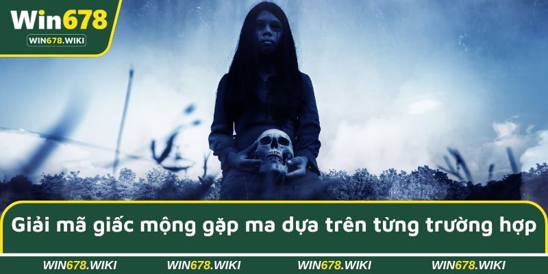 Giải mã giấc mộng gặp ma dựa trên từng trường hợp cụ thể