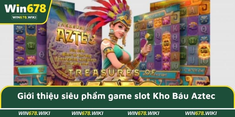 Giới thiệu siêu phẩm game slot Kho Báu Aztec