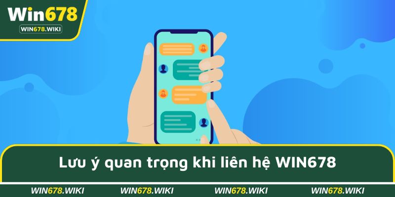 Lưu ý quan trọng khi liên hệ WIN678 để tránh mất thời gian