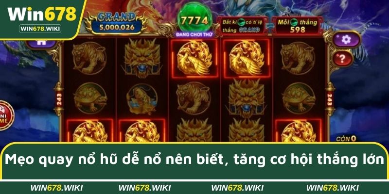 Mẹo quay nổ hũ dễ nổ nên biết, tăng cơ hội thắng lớn