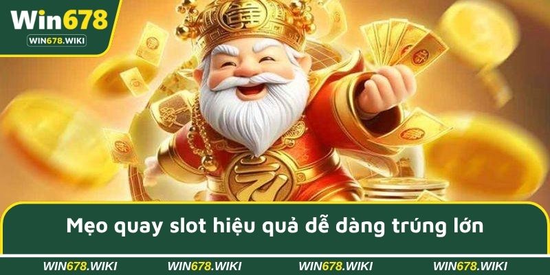 Mẹo quay slot hiệu quả dễ dàng trúng lớn