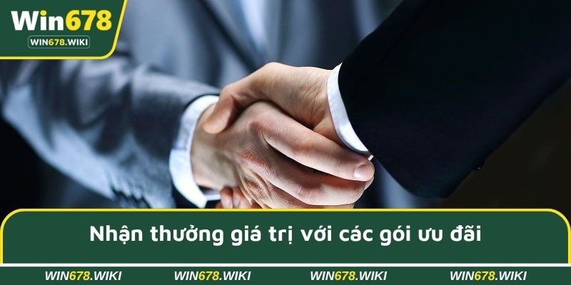 Nhận thưởng giá trị với các gói ưu đãi