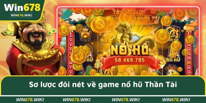 Sơ lược đôi nét về game nổ hũ Thần Tài