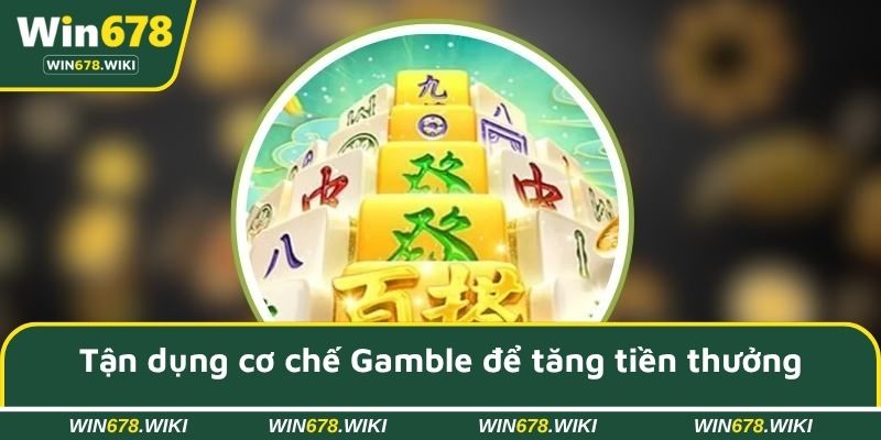 Tận dụng cơ chế Gamble để tăng tiền thưởng nhận được