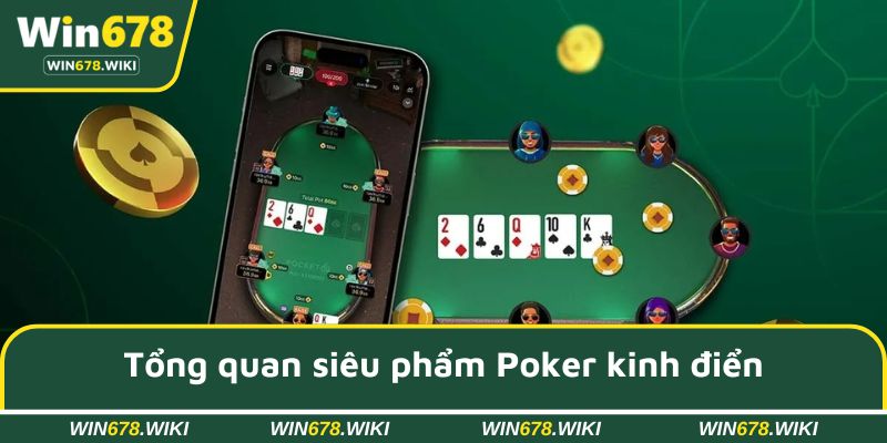 Tổng quan siêu phẩm Poker kinh điển
